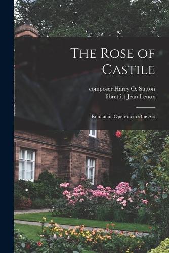 Rose of Castile: Romanitic Operetta in One Act