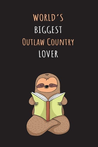 World's Biggest Outlaw Country Lover: Blank Lined Notebook Journal With A Cute and Lazy Sloth Reading