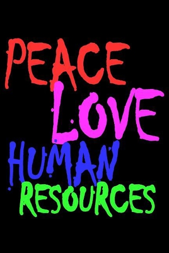 Peace Love Human Resources: Blank Lined Journal, Awesome Sketchbook, Notebook, Diary Perfect Gift For Human Resources co-workers, colleagues, HR