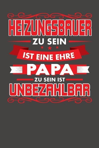 Heizungsbauer Zu Sein Ist Eine Ehre - Papa Zu Sein Ist Unbezahlbar