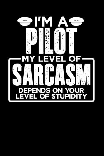 I'm a Pilot My Level of Sarcasm Depends on your Level of Stupidity