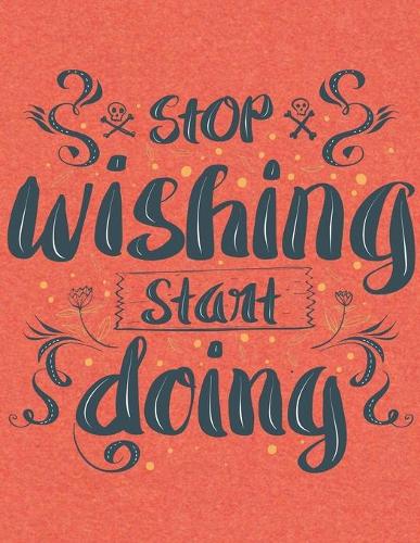 Academic Planner 2019-2020 - Motivational Quotes - Stop Wishing Start Doing
