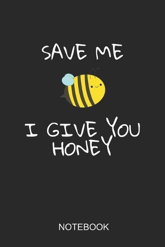 Save Me I Give You Honey Notebook