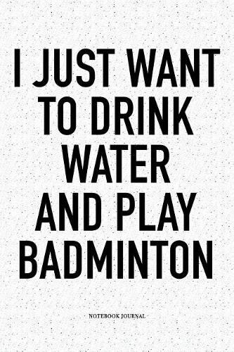I Just Want to Drink Water and Play Badminton