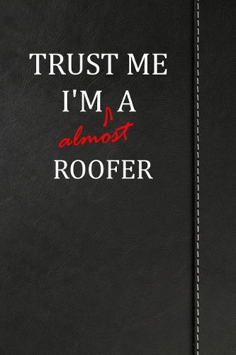 Trust Me I'm Almost a Roofer: Isometric Dot Paper Journal Notebook 120 Pages 6x9