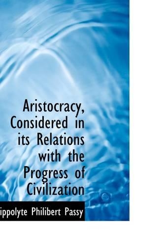 Aristocracy, Considered in Its Relations with the Progress of Civilization