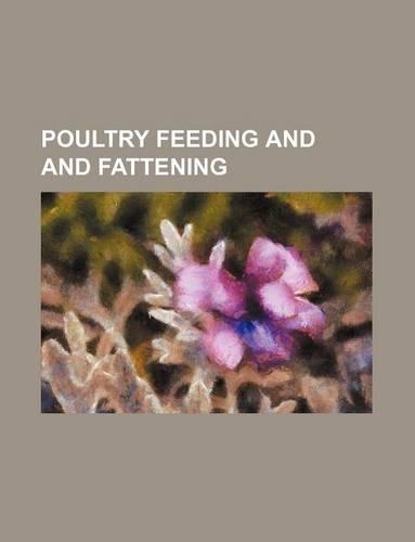 Poultry Feeding and and Fattening: (English)