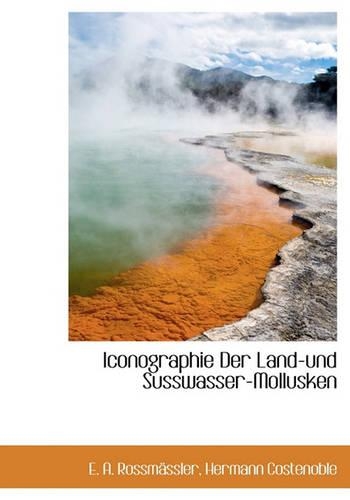 Iconographie Der Land-Und Susswasser-Mollusken