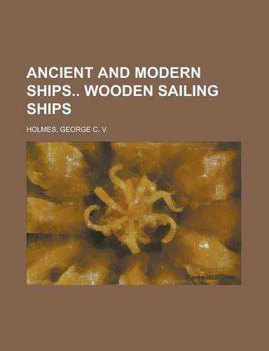 Ancient and Modern Ships Wooden Sailing Ships (Volume 1)