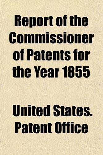 Report of the Commissioner of Patents for the Year 1855: (English)