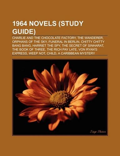 1964 Novels (Book Guide): Charlie and the Chocolate Factory, Farnham's Freehold, the Wanderer, Funeral in Berlin, Chitty Chitty Bang Bang(English)