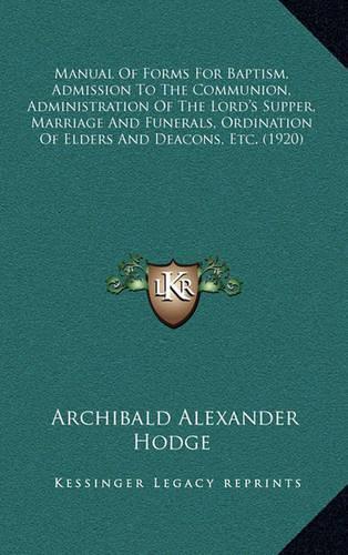 Manual of Forms for Baptism, Admission to the Communion, Administration of the Lord's Supper, Marriage and Funerals, Ordination of Elders and Deacons, Etc. (1920)