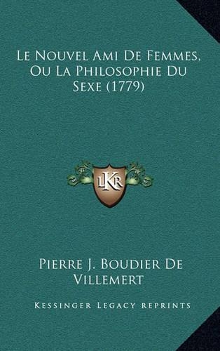 Le Nouvel Ami de Femmes, Ou La Philosophie Du Sexe (1779)