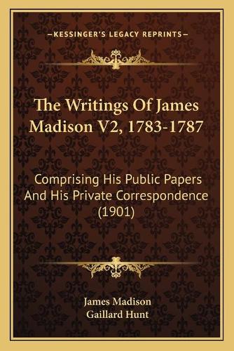 The Writings Of James Madison V2, 1783-1787