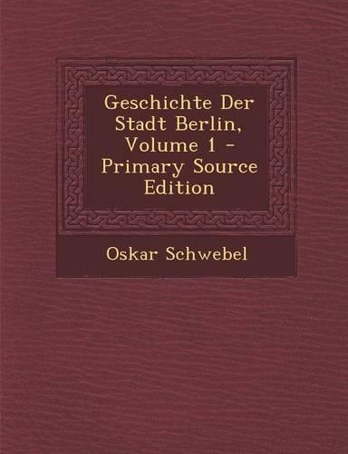 Geschichte Der Stadt Berlin, Volume 1: (German)