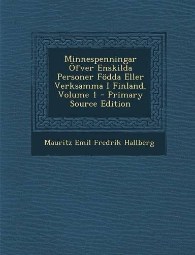 Minnespenningar Ofver Enskilda Personer Fodda Eller Verksamma I Finland, Volume 1: (Swedish)
