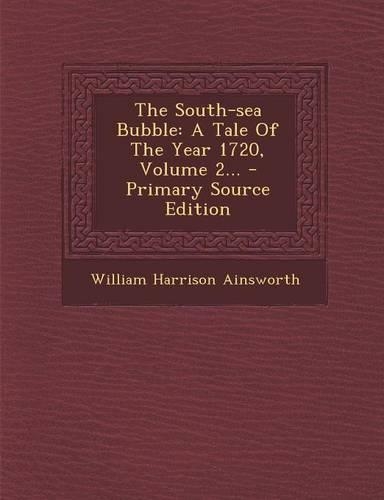 The South-Sea Bubble: A Tale of the Year 1720, Volume 2... - Primary Source Edition(English)