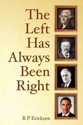The Left Has Always Been Right: A Reality-based History of American Politics(English)