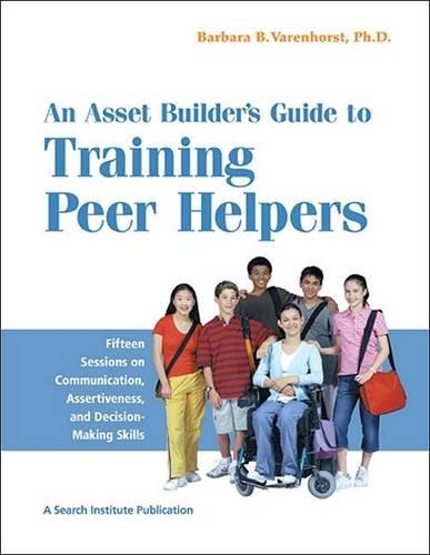 Asset Builder's Guide to Training Peer Helpers: Fifteen Sessions on Communication, Assertiveness, & Decision-Making Skills(English)