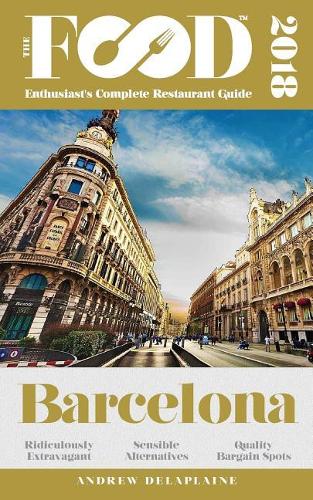 Barcelona - 2018 - The Food Enthusiast's Complete Restaurant Guide