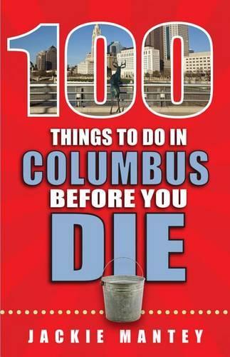 100 Things to Do in Columbus Before You Die