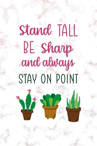 Stand Tall Be Sharp And Always Stay On Point: All Purpose 6x9 Blank Lined Notebook Journal Way Better Than A Card Trendy Unique Gift Pink Marble Succulents