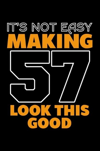 It's Not Easy Making 57 Look This Good: Dot Grid Journal, Diary, Notebook, 6x9 inches with 120 Pages.