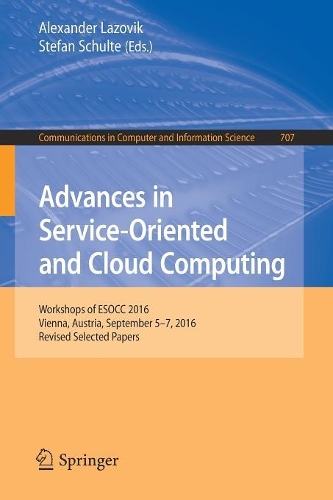 Advances in Service-Oriented and Cloud Computing: Workshops of ESOCC 2016, Vienna, Austria, September 5–7, 2016, Revised Selected Papers(707 Communications in Computer and Information Science)