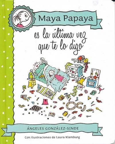 Maya Papaya, Es La Ultima Vez Que Te Lo Digo