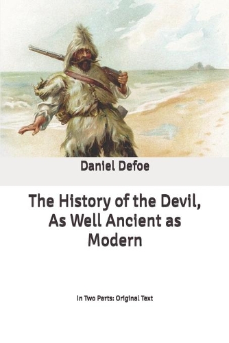 The History of the Devil, As Well Ancient as Modern: In Two Parts: Original Text