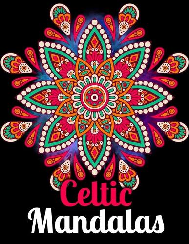 Celtic Mandalas: An Adults Coloring Book for Relaxation, Relief Stress and Anxiety