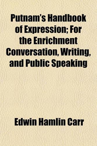 Putnam's Handbook of Expression; For the Enrichment Conversation, Writing, and Public Speaking