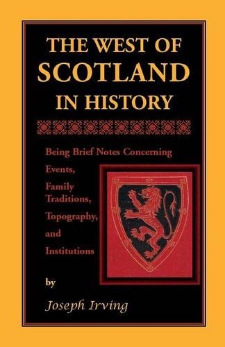 West of Scotland in History: Being Brief Notes Concerning Events, Family Traditions, Topography, and Institutions(English)