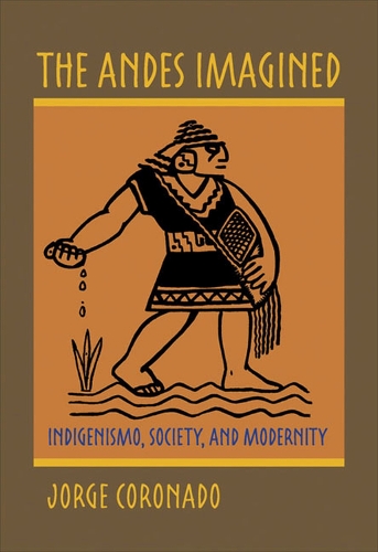 The Andes Imagined: Indigenismo, Society, and Modernity(Illuminations)