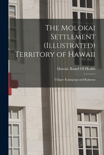 The Molokai Settlement (Illustrated) Territory of Hawaii