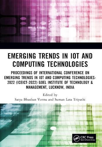 Emerging Trends in IoT and Computing Technologies: Proceedings of International Conference on Emerging Trends in IoT and Computing Technologies - 2022 (ICEICT-2022), Goel Institute of Technology & Ma(Conference Proceedings Series on Intelligent Systems for Engineering Designs)
