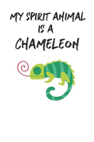 My Spirit Animal Is A Chameleon: Cute Chameleon Lovers Journal / Notebook / Diary / Birthday Gift (6x9 - 110 Blank Lined Pages)