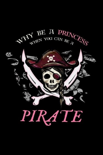 Why Be A Princess When You Can Be A Pirate