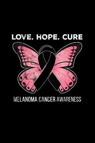 Love. Hope. Cure. Melanoma Cancer Awareness.