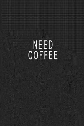I Need Coffee: Blank Lined Journal Notebook (6 x9 inches) - 110 Pages