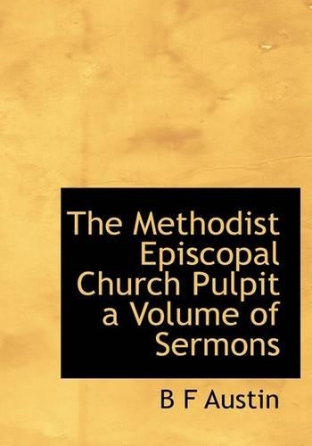 The Methodist Episcopal Church Pulpit a Volume of Sermons: (English)