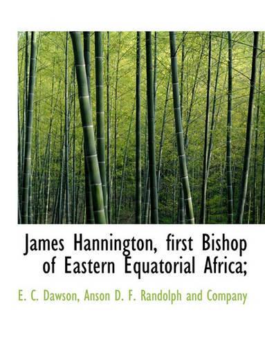 James Hannington, First Bishop of Eastern Equatorial Africa;: (English)
