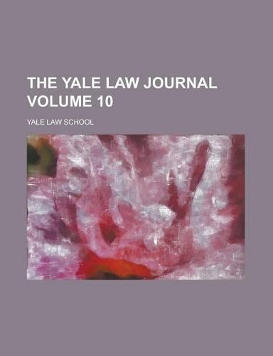 The Yale Law Journal Volume 10