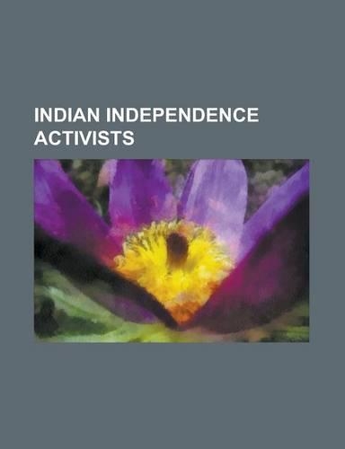 Indian Independence Activists: Mohandas Karamchand Gandhi, Jawaharlal Nehru, P. V. Narasimha Rao, Vinayak Damodar Savarkar, Kazi Nazrul Islam, Abul K(English)