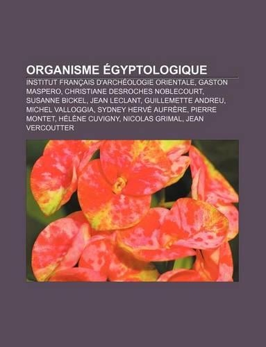 Organisme Egyptologique: Institut Francais D'Archeologie Orientale, Gaston Maspero, Christiane DesRoches Noblecourt, Susanne Bickel(French)