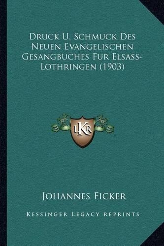 Druck U. Schmuck Des Neuen Evangelischen Gesangbuches Fur Elsass-Lothringen (1903): (German)