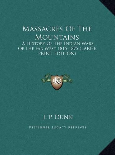 Massacres of the Mountains: A History of the Indian Wars of the Far West 1815-1875