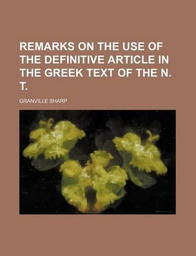 Remarks on the Use of the Definitive Article in the Greek Text of the N. T.: (English)