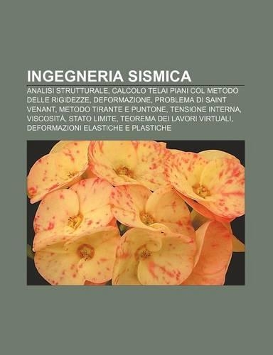 Ingegneria Sismica: Analisi Strutturale, Calcolo Telai Piani Col Metodo Delle Rigidezze, Deformazione, Problema Di Saint Venant(Italian)