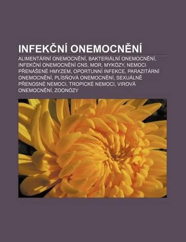 Infek Ni Onemocn Ni: Alimentarni Onemocn Ni, Bakterialni Onemocn Ni, Infek Ni Onemocn Ni CNS, Mor, Mykozy, Nemoci P Ena Ene Hmyzem(Czech)